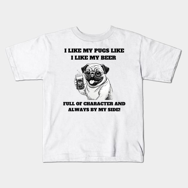 I like my pugs like I like my beer – full of character and always by my side Kids T-Shirt by T- VIBE